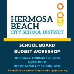 HBCSD School Board Budget Workshop - Thursday, February 29, 2024, from 5-9 PM in the Hermosa Valley School - Gym. The public is welcome to attend this open meeting.